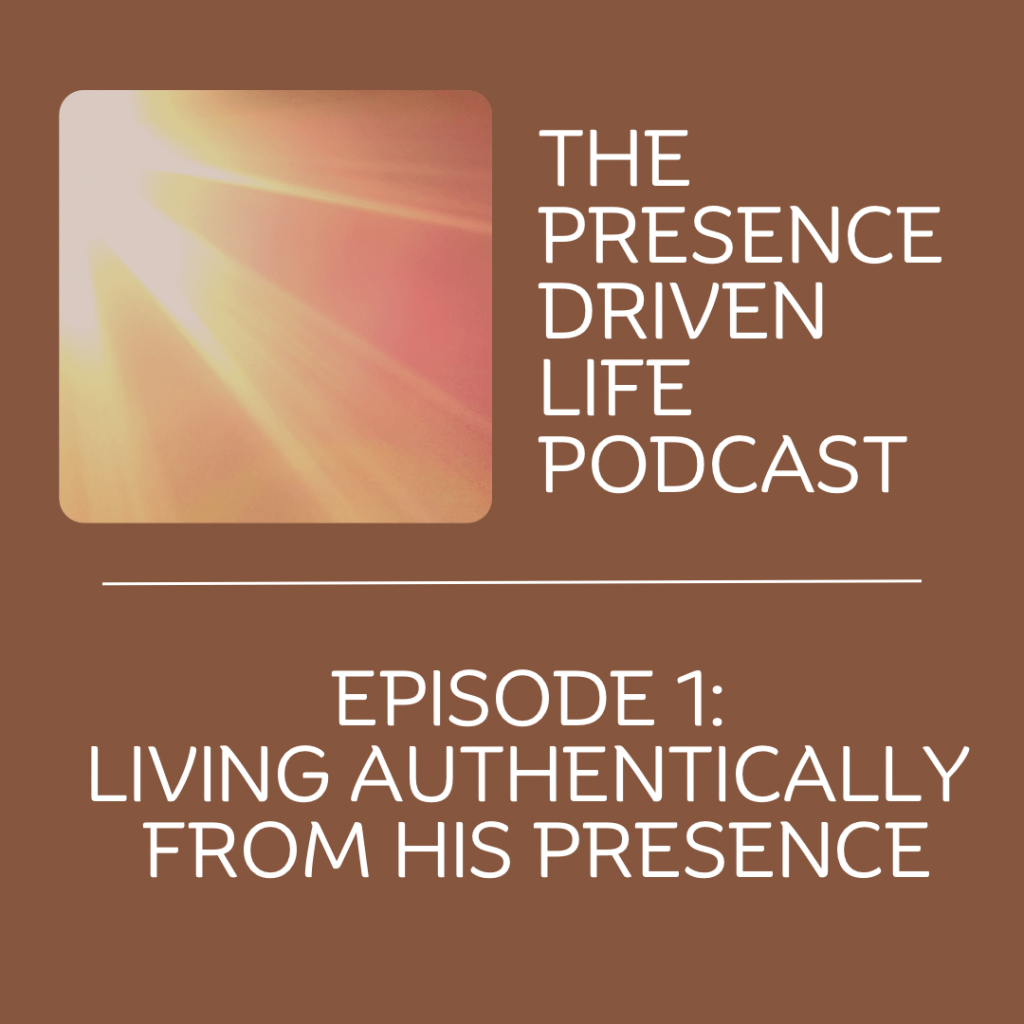 Episode 1: Living Authentically from His&nbsp;Presence