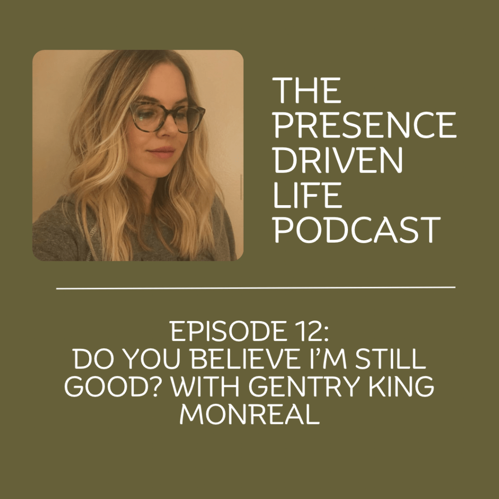 Episode 12: Do You Believe I’m Still Good? With Gentry King&nbsp;Monreal
