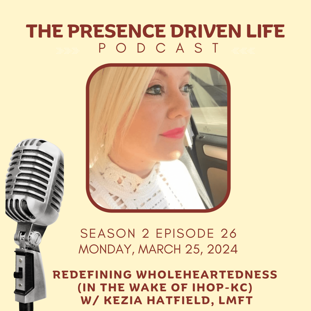 Episode 26: Redefining Wholeheartedness (in the Wake of IHOPKC), Part ONE w/Kezia&nbsp;Hatfield